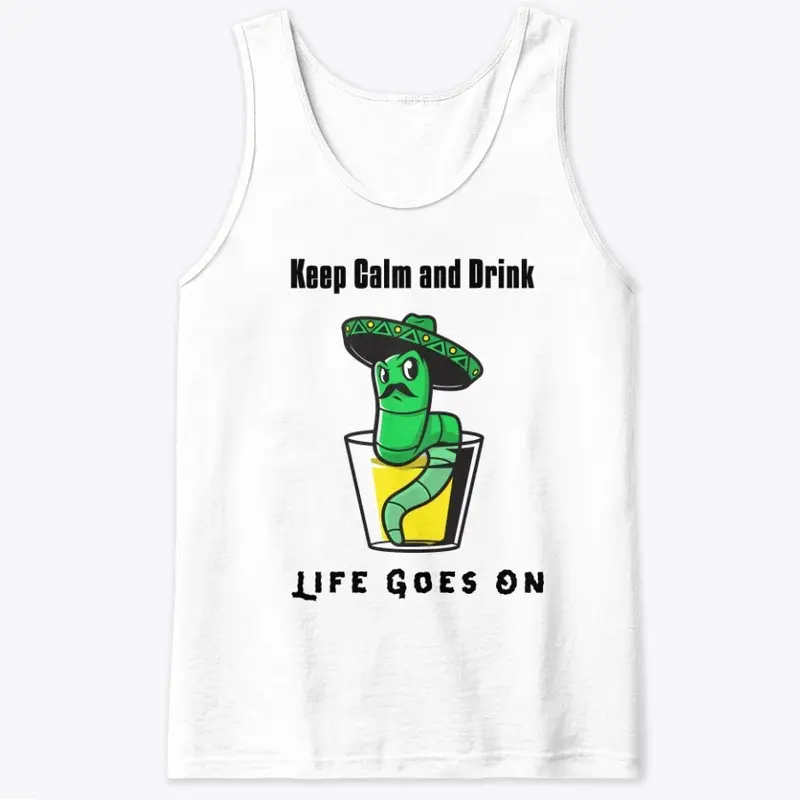 Keep Calm and Drink Life Goes On